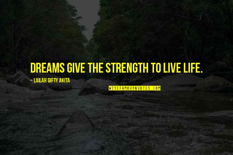 Living Dreams Quotes By Lailah Gifty Akita: Dreams give the strength to live life.