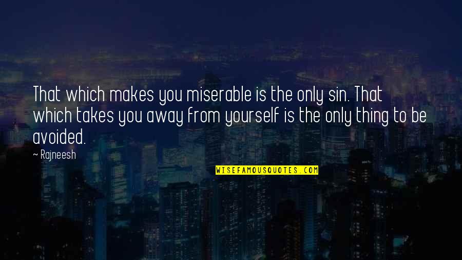 Living Each Day As Your Last Quotes By Rajneesh: That which makes you miserable is the only