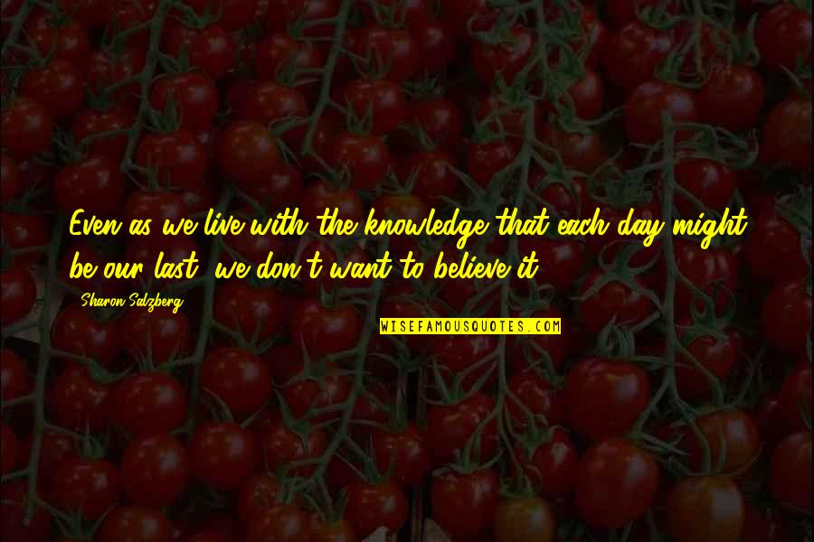Living Each Day As Your Last Quotes By Sharon Salzberg: Even as we live with the knowledge that Living Each Day As Your Last Quotes By Sharon Salzberg: Even as we live with the knowledge that