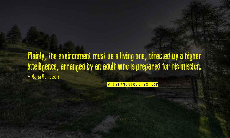 Living Environment Quotes By Maria Montessori: Plainly, the environment must be a living one, Living Environment Quotes By Maria Montessori: Plainly, the environment must be a living one,