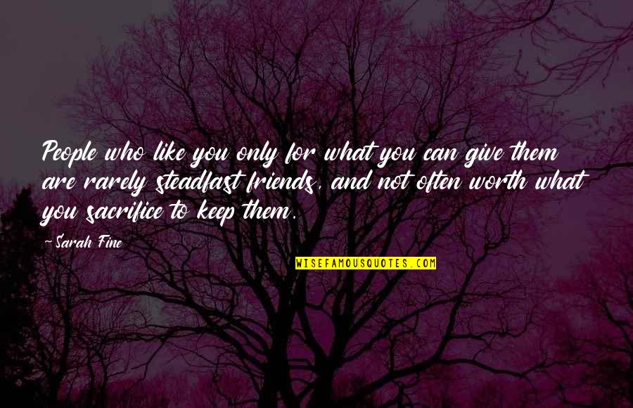 Living Environment Quotes By Sarah Fine: People who like you only for what you Living Environment Quotes By Sarah Fine: People who like you only for what you