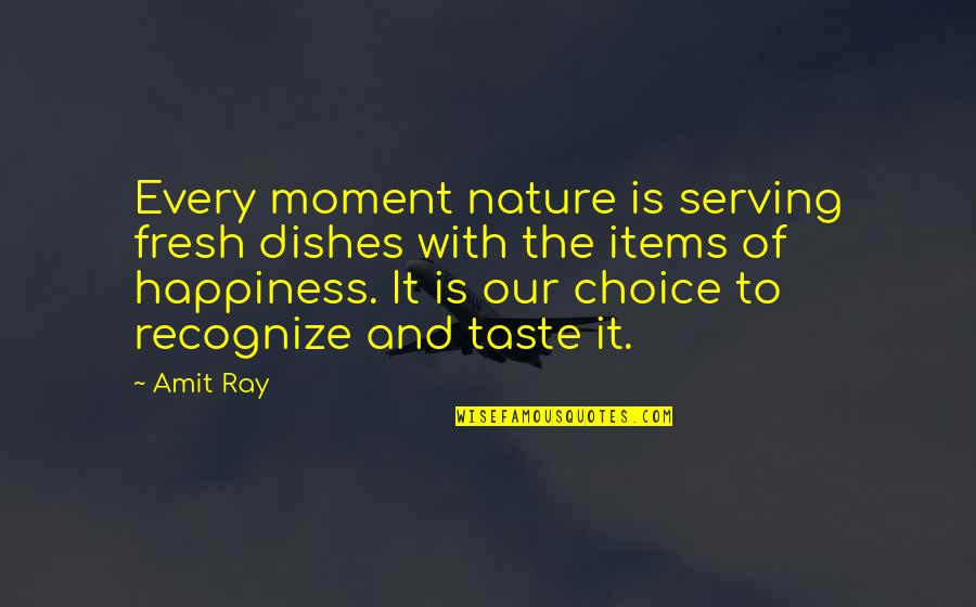 Living Every Moment Quotes By Amit Ray: Every moment nature is serving fresh dishes with