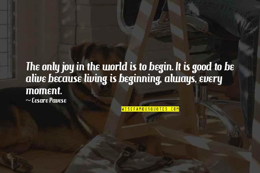 Living Every Moment Quotes By Cesare Pavese: The only joy in the world is to