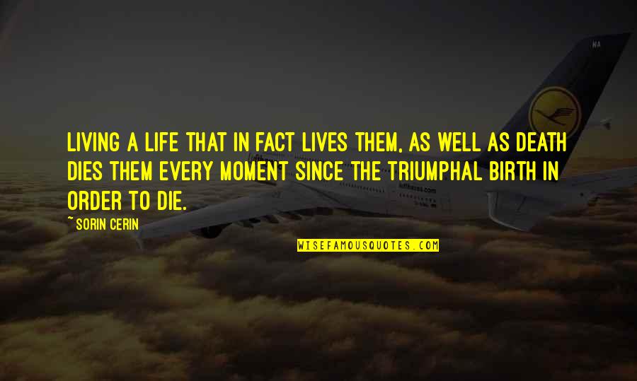 Living Every Moment Quotes By Sorin Cerin: Living a life that in fact lives them,