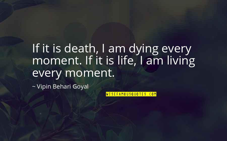 Living Every Moment Quotes By Vipin Behari Goyal: If it is death, I am dying every