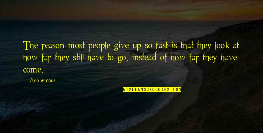 Living Fast Life Quotes By Anonymous: The reason most people give up so fast