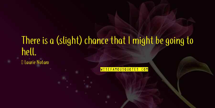 Living Fast Life Quotes By Laurie Notaro: There is a (slight) chance that I might