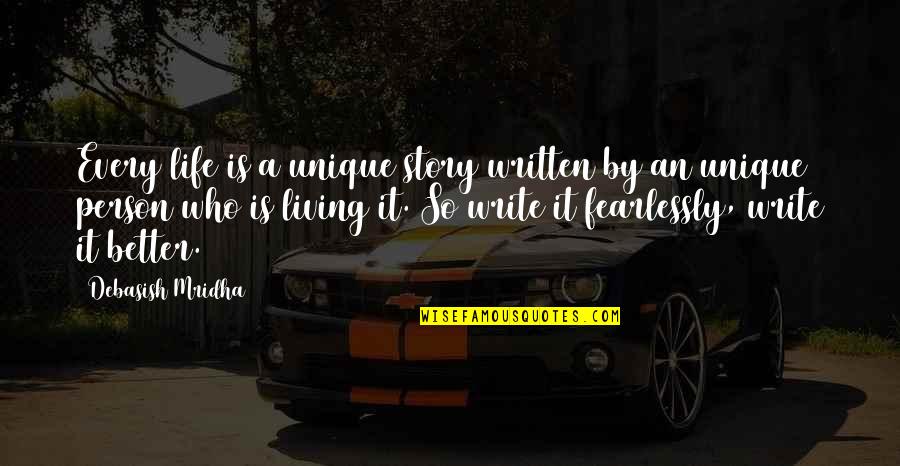 Living Fearlessly Quotes By Debasish Mridha: Every life is a unique story written by Living Fearlessly Quotes By Debasish Mridha: Every life is a unique story written by
