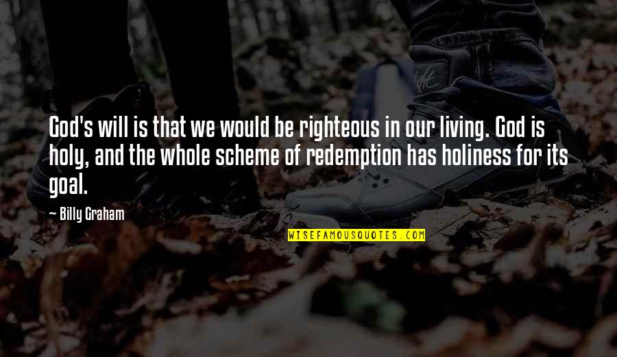 Living For God Quotes By Billy Graham: God's will is that we would be righteous