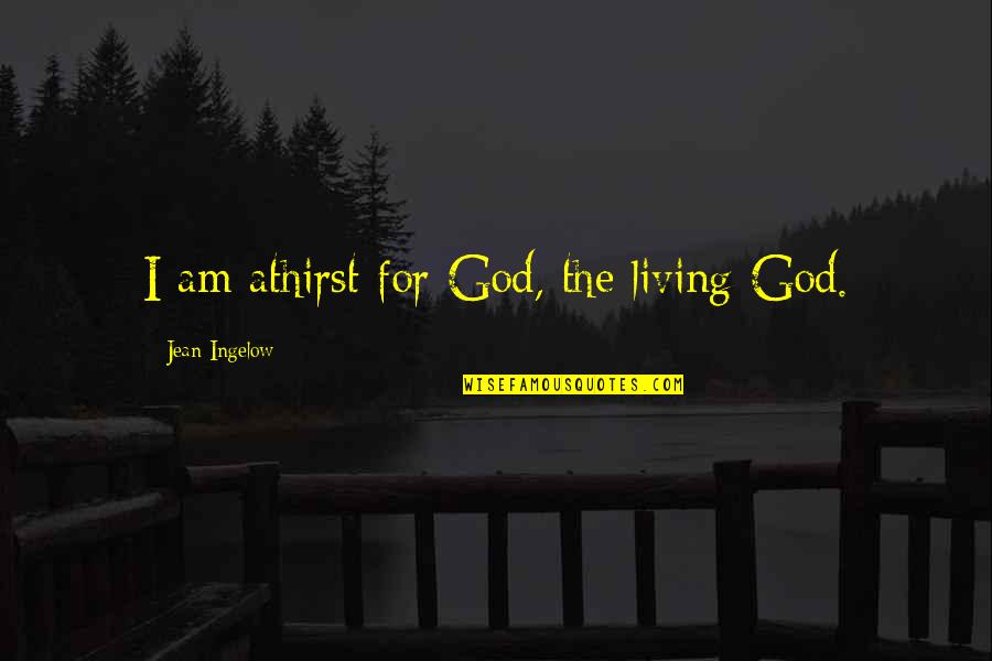 Living For God Quotes By Jean Ingelow: I am athirst for God, the living God.