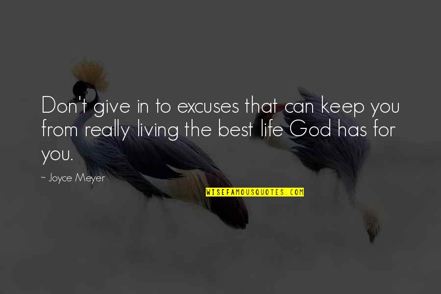 Living For God Quotes By Joyce Meyer: Don't give in to excuses that can keep