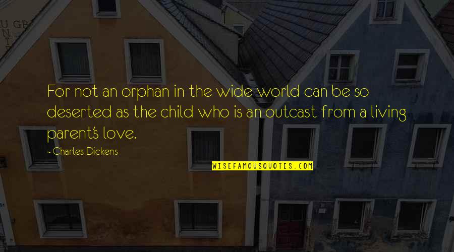 Living For Love Quotes By Charles Dickens: For not an orphan in the wide world