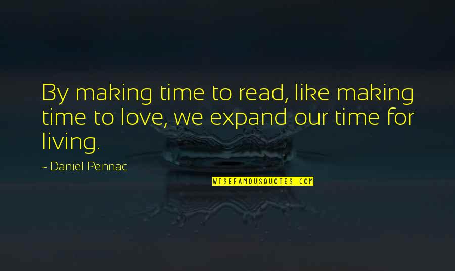 Living For Love Quotes By Daniel Pennac: By making time to read, like making time