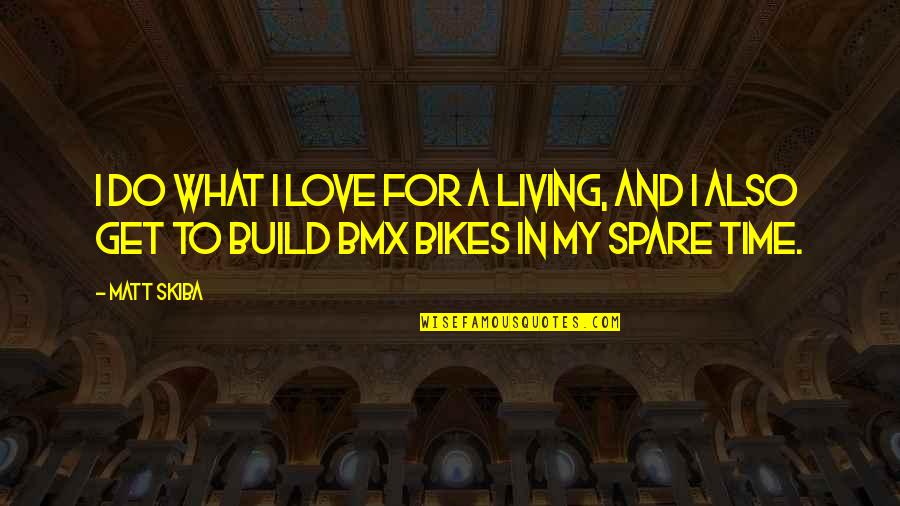 Living For Love Quotes By Matt Skiba: I do what I love for a living,