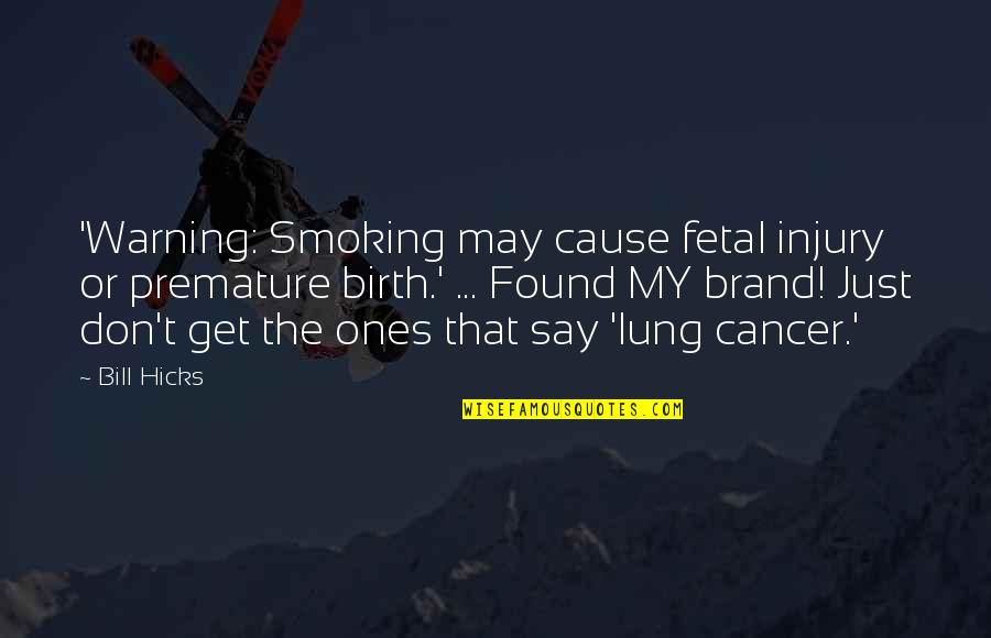 Living For My Son Quotes By Bill Hicks: 'Warning: Smoking may cause fetal injury or premature