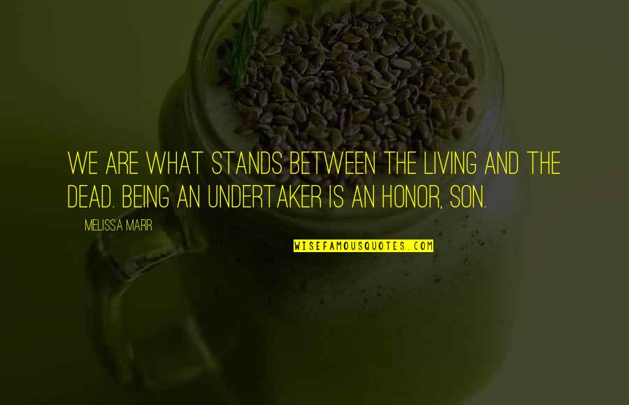 Living For My Son Quotes By Melissa Marr: We are what stands between the living and
