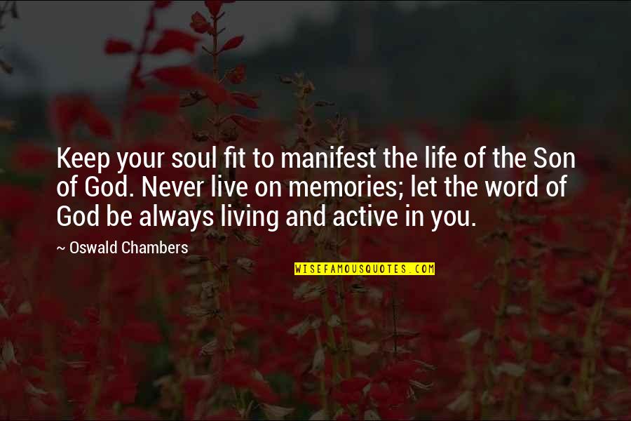 Living For My Son Quotes By Oswald Chambers: Keep your soul fit to manifest the life