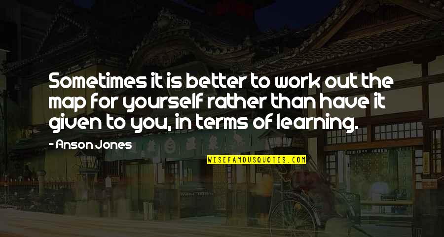 Living For Oneself Quotes By Anson Jones: Sometimes it is better to work out the
