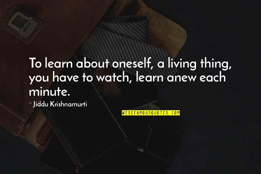 Living For Oneself Quotes By Jiddu Krishnamurti: To learn about oneself, a living thing, you