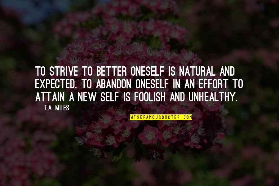 Living For Oneself Quotes By T.A. Miles: To strive to better oneself is natural and