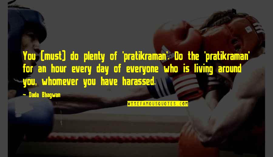 Living For The Day Quotes By Dada Bhagwan: You (must) do plenty of 'pratikraman'. Do the