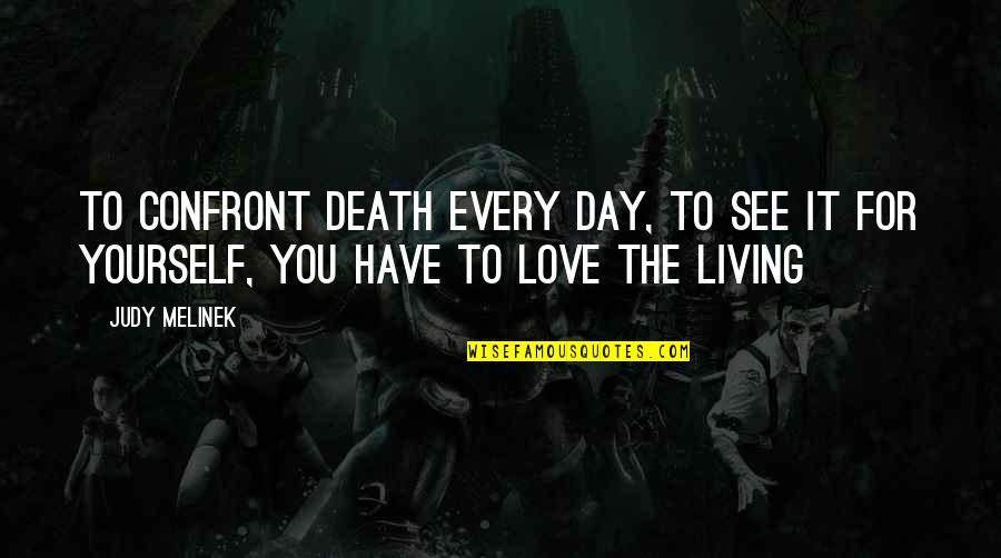 Living For The Day Quotes By Judy Melinek: To confront death every day, to see it