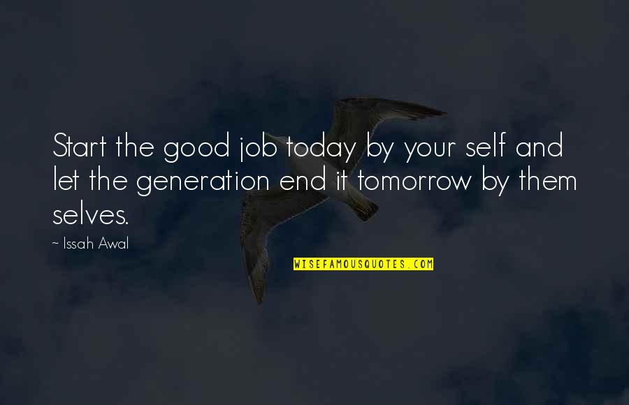 Living For Today And Not Tomorrow Quotes By Issah Awal: Start the good job today by your self