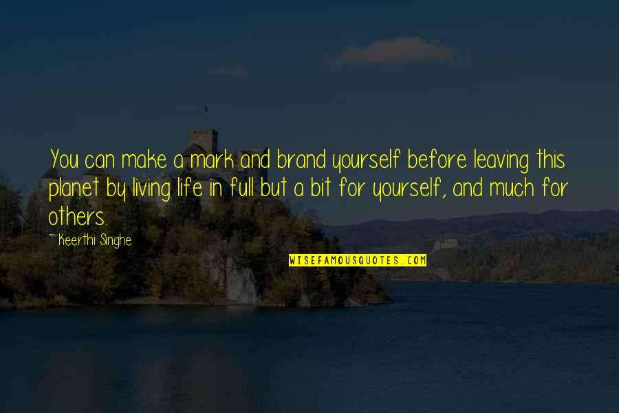 Living For Yourself And Not Others Quotes By Keerthi Singhe: You can make a mark and brand yourself