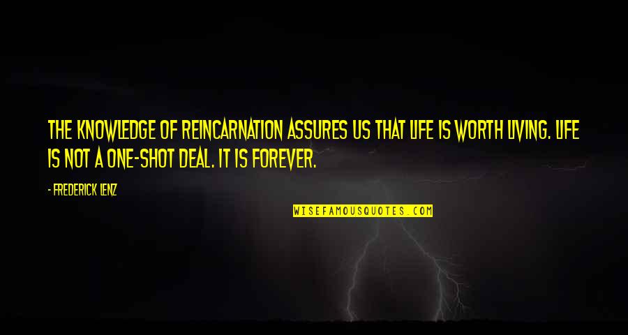 Living Forever Quotes By Frederick Lenz: The knowledge of reincarnation assures us that life