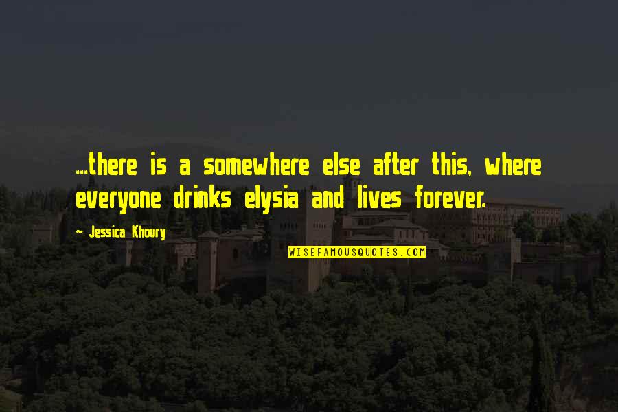 Living Forever Quotes By Jessica Khoury: ...there is a somewhere else after this, where