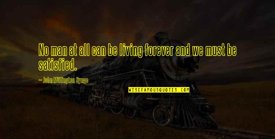 Living Forever Quotes By John Millington Synge: No man at all can be living forever
