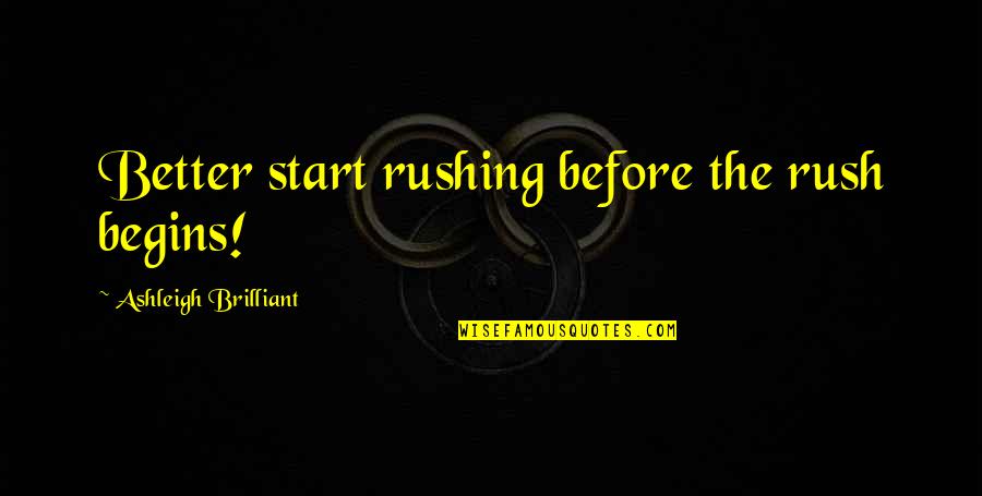 Living Free And Easy Quotes By Ashleigh Brilliant: Better start rushing before the rush begins!