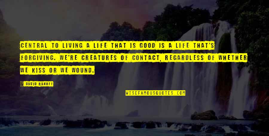 Living Good Life Quotes By David Rakoff: Central to living a life that is good