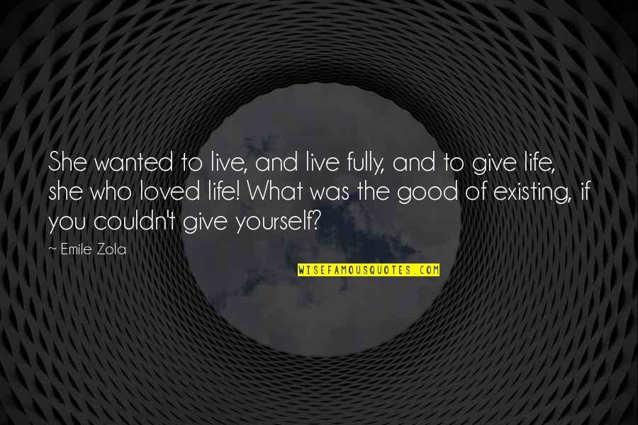 Living Good Life Quotes By Emile Zola: She wanted to live, and live fully, and