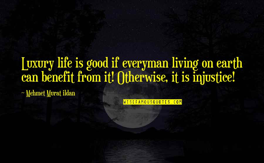 Living Good Life Quotes By Mehmet Murat Ildan: Luxury life is good if everyman living on
