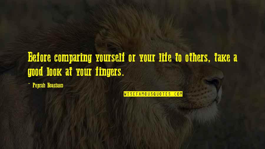 Living Good Life Quotes By Peprah Boasiako: Before comparing yourself or your life to others,