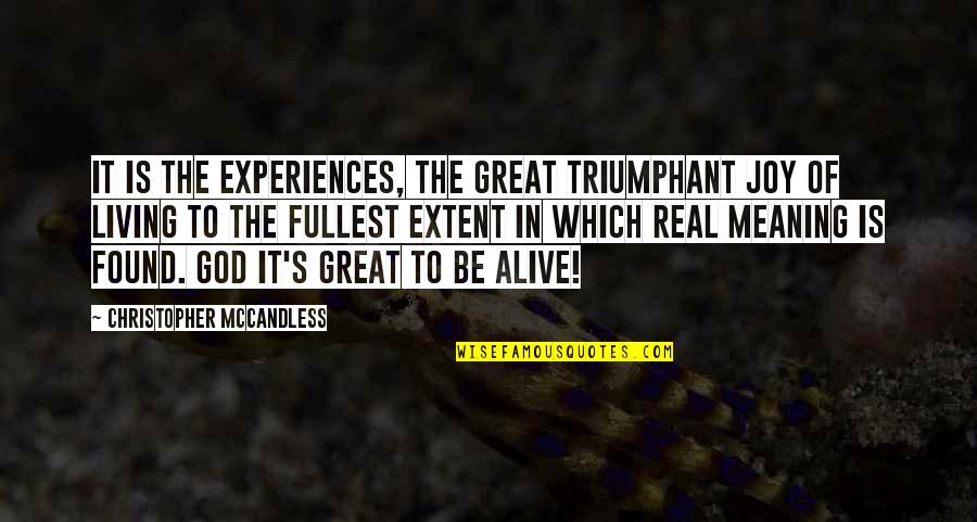 Living Great Quotes By Christopher McCandless: It is the experiences, the great triumphant joy