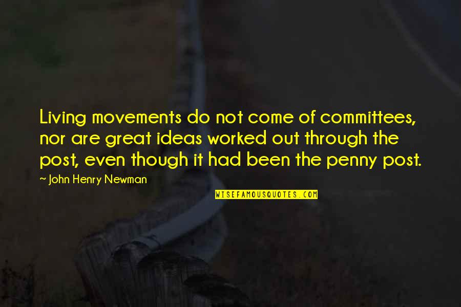 Living Great Quotes By John Henry Newman: Living movements do not come of committees, nor
