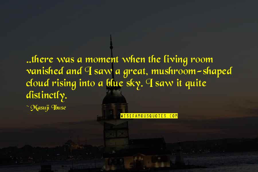 Living Great Quotes By Masuji Ibuse: ..there was a moment when the living room