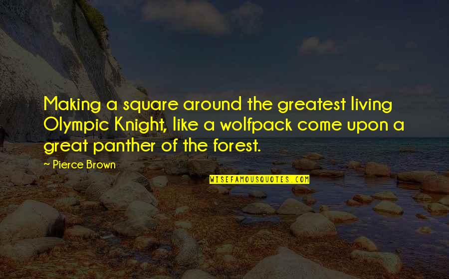 Living Great Quotes By Pierce Brown: Making a square around the greatest living Olympic