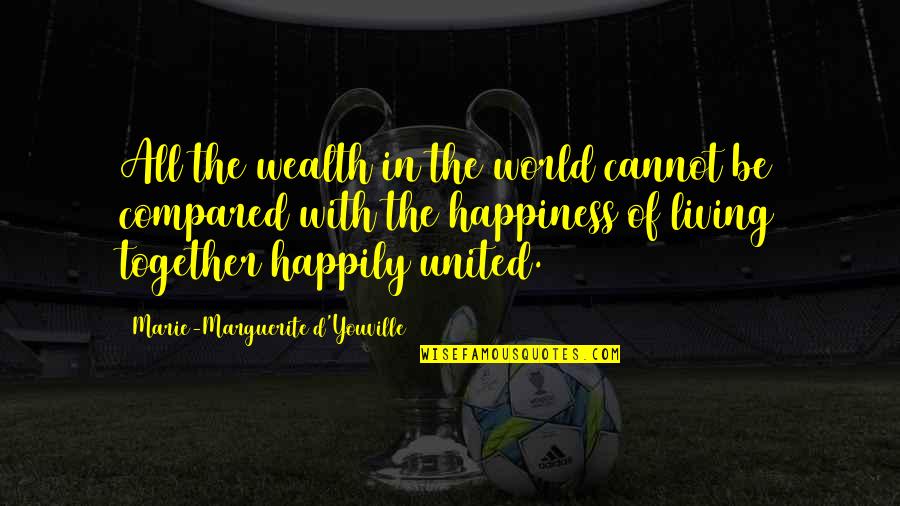 Living Happily Quotes By Marie-Marguerite D'Youville: All the wealth in the world cannot be