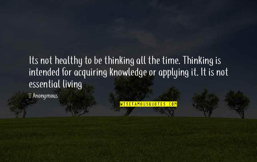 Living Healthy Quotes By Anonymous: Its not healthy to be thinking all the