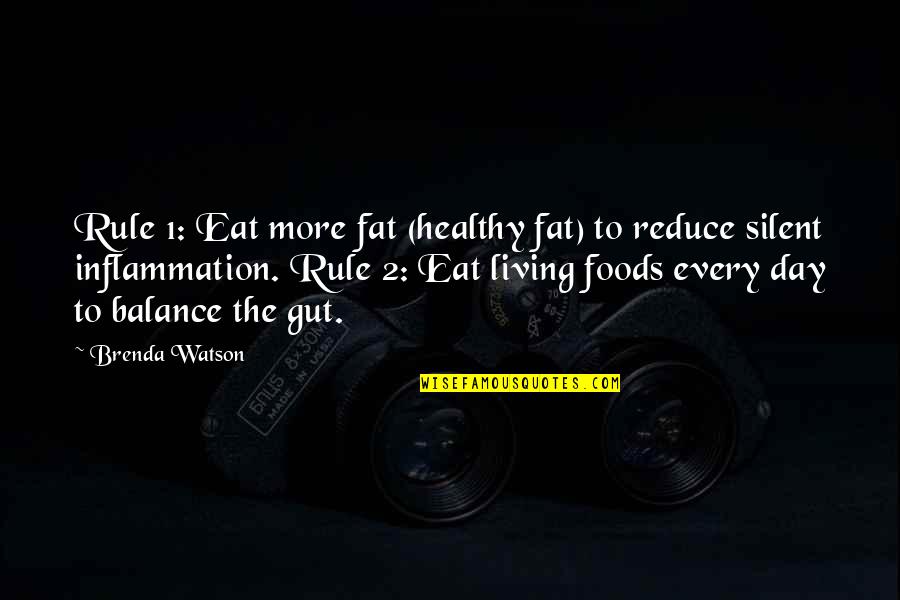 Living Healthy Quotes By Brenda Watson: Rule 1: Eat more fat (healthy fat) to