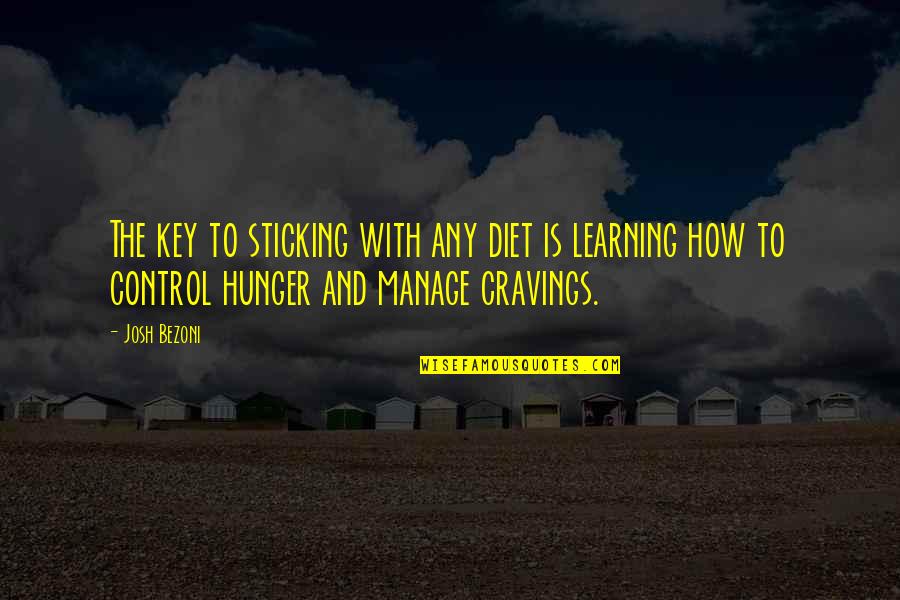 Living Healthy Quotes By Josh Bezoni: The key to sticking with any diet is