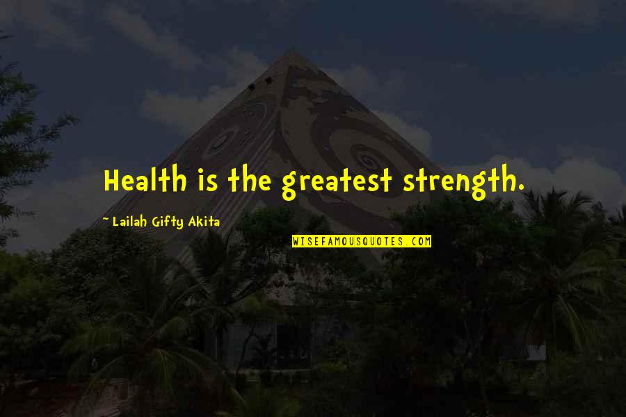 Living Healthy Quotes By Lailah Gifty Akita: Health is the greatest strength.