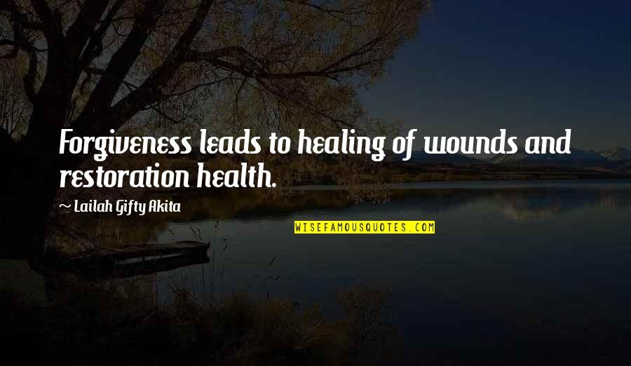 Living Healthy Quotes By Lailah Gifty Akita: Forgiveness leads to healing of wounds and restoration