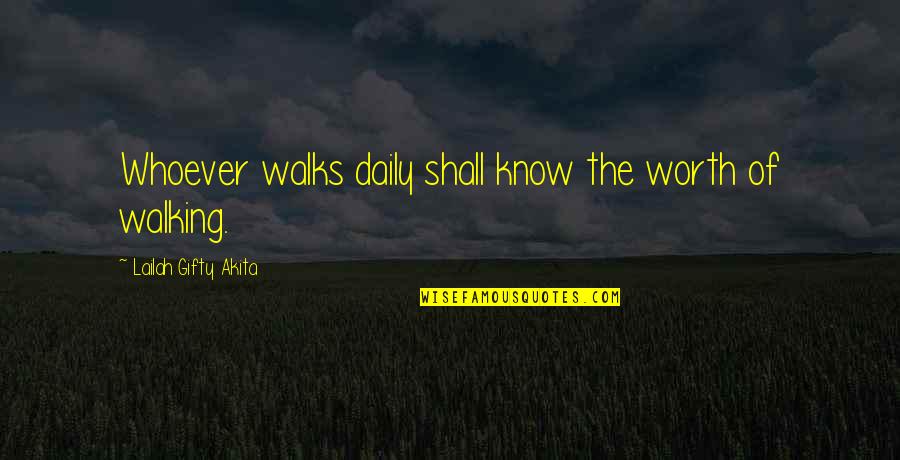 Living Healthy Quotes By Lailah Gifty Akita: Whoever walks daily shall know the worth of