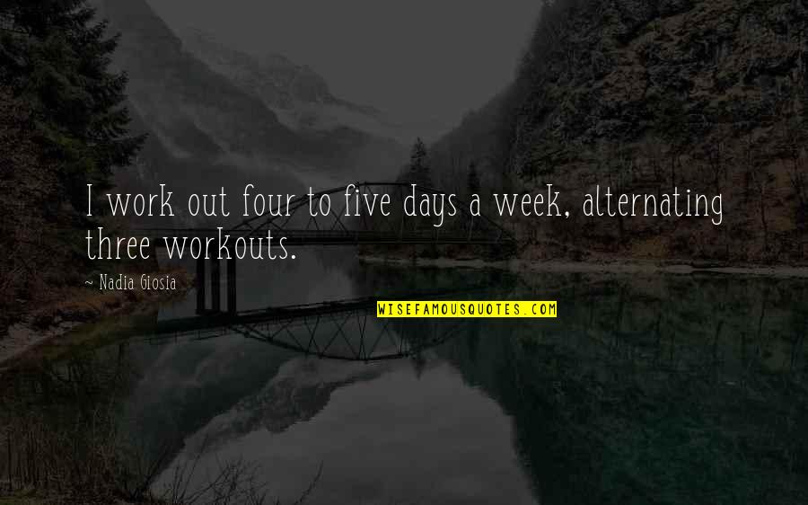 Living High Life Quotes By Nadia Giosia: I work out four to five days a