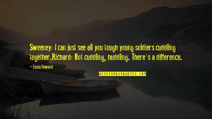 Living In A Bubble Quotes By Linda Howard: Sweeney: I can just see all you tough