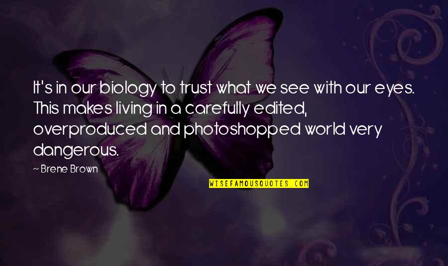 Living In A Dangerous World Quotes By Brene Brown: It's in our biology to trust what we